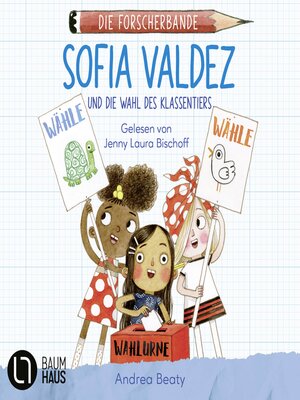 cover image of Sofia Valdez und die Wahl des Klassentiers--Die Forscherbande, Teil 4
